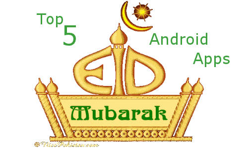 Top 5 Free Android Apps To Celebrate Eid