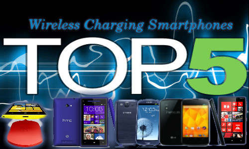 Top 5 Latest Wireless Charging Smartphones Launched So Far in 2012