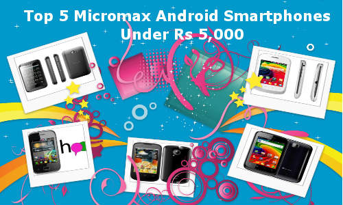 Top 5 Micromax Budget Smartphones Under Rs 5,000 Price Tag Top 5 Micromax Budget Smartphones Under Rs 5,000 Price Tag