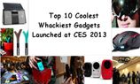 Top 10 Coolest and Whackiest Gadgets Launched at CES 2013 Top 10 Coolest and Whackiest Gadgets Launched at CES 2013