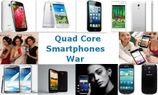 Quad Core War Begins in India: Top 10 Smartphones Ready... Quad Core War Begins in India: Top 10 Smartphones Ready For Battle