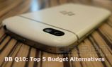 BlackBerry Q10 : Top 5 Budget Alternatives BlackBerry Q10 : Top 5 Budget Alternatives
