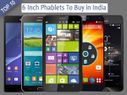 10 Most Popular 6 Inch Phablets To Buy in India 10 Most Popular 6 Inch Phablets To Buy in India