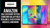 Amazon Holi Offers: Samsung Galaxy M20, Realme U, Vivo V15 Pro, Nokia 8.1 and more Amazon Holi Offers: Samsung Galaxy M20, Realme U, Vivo V15 Pro, Nokia 8.1 and more