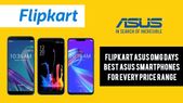 Flipkart Asus OMG Days: Best Asus smartphones for every price range