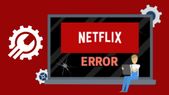 Common Netflix Errors And Fixes You Should Know