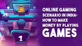 Online Gaming Scenario In India: How To Make Money By Playing Games 