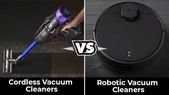Cordless Vacuum Cleaners Vs Robotic Vacuum Cleaners: Which One You Should Buy & Why?