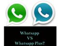 ವಾಟ್ಸಾಪ್... ವಾಟ್ಸಾಪ್ ವರ್ಸಸ್ ವಾಟ್ಸಾಪ್ ಪ್ಲಸ್ ಅರಿಯಬೇಕಾದ 10 ಅಂಶಗಳು