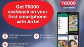 ಏರ್‌ಟೆಲ್‌ನಿಂದ ಬಿಗ್‌ ಆಫರ್‌! ಬಳಕೆದಾರರಿಗೆ ಸಿಗಲಿದೆ 6,000ರೂ. ಕ್ಯಾಶ್‌ಬ್ಯಾಕ್!