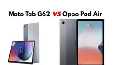 Moto Tab G62 VS Oppo Pad Air : 20 हजार से कम की रेंज में आपके लिए बेस्ट टैबलेट