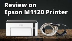 Epson M1120 ప్రింటర్ రివ్యూ: తక్కువ ధర ఎక్కువ క్వాలిటీ