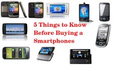 Buyers Guide: 5 Simple Things to Keep in Mind Before Buying a Smartphones