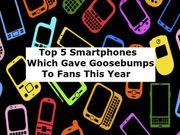 Top 5 Smartphones Which Gave Goosebumps To Fans This Year