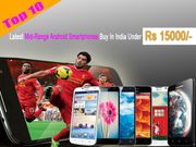 Top 10 New Age Mid-Range Android Smartphones Under Rs 15,000 To Buy in India