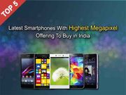 Top 5 Latest Smartphones With Highest Megapixel Offering To Buy In India