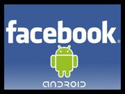 Facebook Goes Up, Close and Personal With Improvements to Android Version
