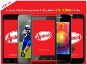 Top 15 Cheapest, Best Priced Android KitKat Mobile Phones To Buy Below Rs 6,000