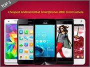 5 Cheapest Android KitKat Smartphones with Front Camera between Rs 2,000 to Rs 10,000