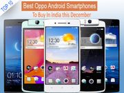 Top 10 Best Oppo Android Smartphones To Buy In India this December