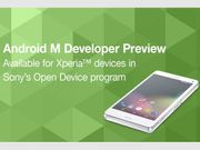 Sony Announces Android M Developer Preview Support for Selected Xperia Devices
