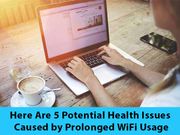 Here Are 5 Deadly Health Issues Caused by Prolonged WiFi Usage