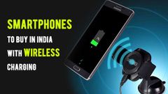 Top 15 smartphones to buy in India with wireless charging support