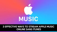 3 effective ways to stream Apple Music online sans iTunes