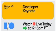 Google I/O 2021 Event Tonight: Live-Stream Details And Expected Features