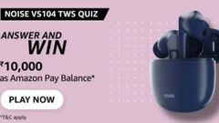 Amazon Noise VS104 TWS Quiz Answers: Win Rs. 10,000