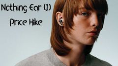 Nothing Ear (1) Price Increased in Indian & Global Markets: Still Worth Buying?