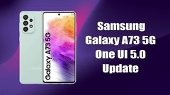 Samsung Galaxy A73 5G Now Receiving Android 13 Update: Is It Bug-free?