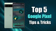 Top Five Google Pixel Tips And Tricks That Could Make Your Life Easier