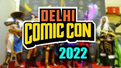 Delhi Comic Con 2022 Promises “Best Weekend Of The Year”: Gaming Tournaments, Big Brands, Products Tipped