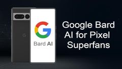Google Opens Its ChatGPT Rival Bard AI to Some Pixel Superfans