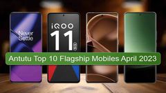 Antutu Released Its Top 10 Flagship Mobiles of April 2023