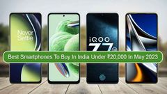 Best Smartphones To Buy In India Under ₹20,000 In May 2023