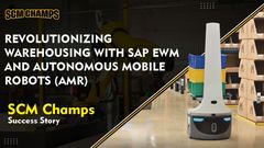 Revolutionizing Warehousing with SAP EWM and Autonomous Mobile Robots (AMRs): SCM Champs Success Story