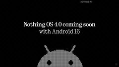 Nothing OS 4.0 Based On Android 16 Coming This Autum, Nothing Phone 3 Will Get It First