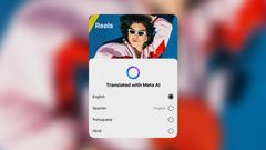 Meta Now Lets You Translate and Dub Instagram and Facebook Reels in Hindi