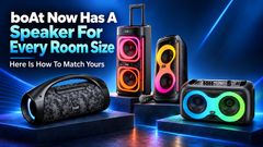 boAt Now Has A Speaker For Every Room Size Here Is How To Match Yours
