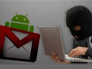 ಹ್ಯಾಕರ್‌ಗಳಿಂದ ಸಮಸ್ಯೆಗೆ ಸಿಲುಕಿದ 1.3 ದಶಲಕ್ಷ ಆಂಡ್ರಾಯ್ಡ್ ಫೋನ್ಸ್: ಜಿಮೇಲ್ ಖಾತೆದಾರರೇ ಎಚ್ಚರ!