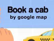 ಗೂಗಲ್ ಮ್ಯಾಪ್ ಮೂಲಕ ಕ್ಯಾಬ್ ಬುಕ್ ಮಾಡಿದರೆ ಬಂಪರ್ ಆಫರ್!!