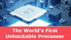 ಟೆಕ್ ಬ್ರೇಕಿಂಗ್!..ವಿಶ್ವದ ಮೊದಲ 'ಅನ್ ಹ್ಯಾಕಬಲ್' ಪ್ರೊಸೆಸರ್ ಅಭಿವೃದ್ಧಿ!