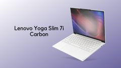 ಭಾರತದಲ್ಲಿ ಲೆನೊವೊ ಯೋಗ ಸ್ಲಿಮ್‌ 7i ಕಾರ್ಬನ್‌ ಲ್ಯಾಪ್‌ಟಾಪ್‌ ಲಾಂಚ್‌!