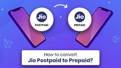 ಜಿಯೋ ಪೋಸ್ಟ್‌ಪೇಯ್ಡ್‌ನಿಂದ ಜಿಯೋ ಪ್ರಿಪೇಯ್ಡ್‌ಗೆ ಬದಲಾಯಿಸುವುದು ಹೇಗೆ?