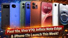 Pixel 10a To Infinix Note Edge Major Smartphone Launches This Week