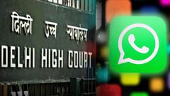 அதை தொட்ட, நீ கெட்ட.. WhatsApp சேவைகள் Shut Down செய்யப்படும்.. டெல்லி உயர்நீதிமன்றம் எச்சரிக்கை!