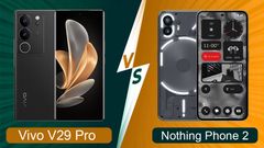 Vivo V29 Pro vs Nothing Phone 2 में जानें आपके लिए कौन सा है बेस्ट, किसे खरीदना फायदे का सौदा